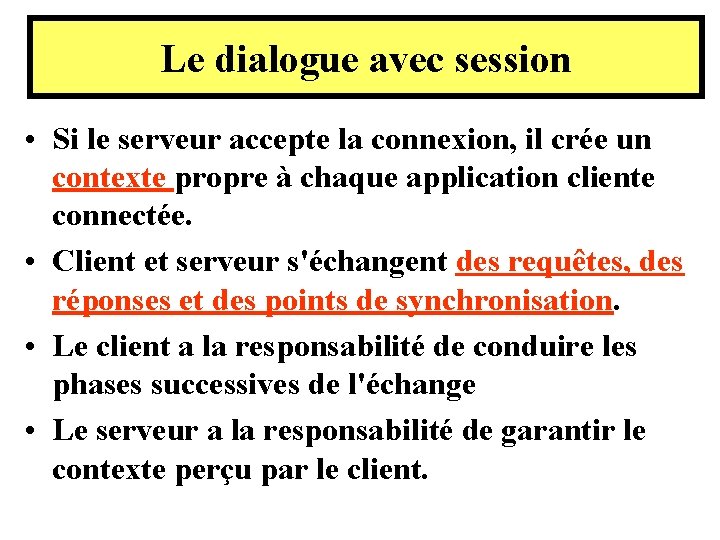 Le dialogue avec session • Si le serveur accepte la connexion, il crée un Le dialogue avec session • Si le serveur accepte la connexion, il crée un