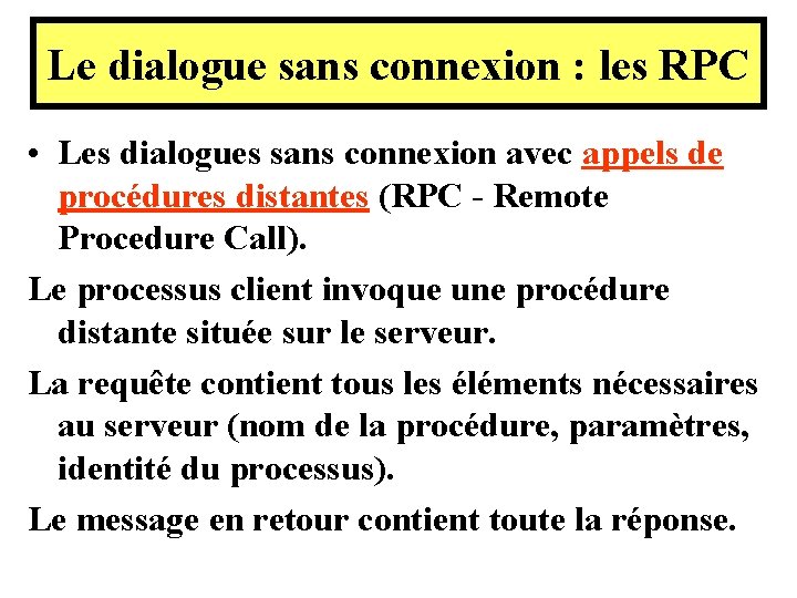 Le dialogue sans connexion : les RPC • Les dialogues sans connexion avec appels Le dialogue sans connexion : les RPC • Les dialogues sans connexion avec appels
