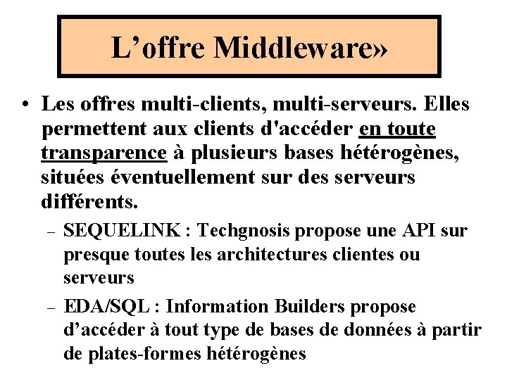 L’offre Middleware» • Les offres multi-clients, multi-serveurs. Elles permettent aux clients d'accéder en toute L’offre Middleware» • Les offres multi-clients, multi-serveurs. Elles permettent aux clients d'accéder en toute