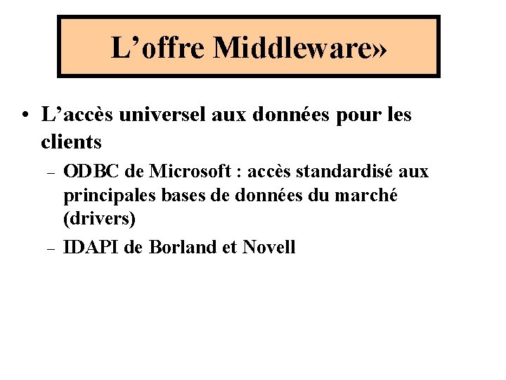 L’offre Middleware» • L’accès universel aux données pour les clients – – ODBC de L’offre Middleware» • L’accès universel aux données pour les clients – – ODBC de