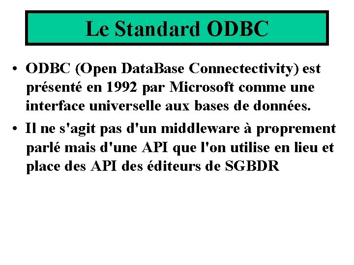 Le Standard ODBC • ODBC (Open Data. Base Connectectivity) est présenté en 1992 par Le Standard ODBC • ODBC (Open Data. Base Connectectivity) est présenté en 1992 par