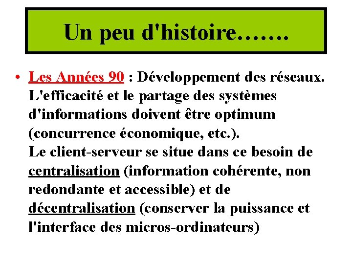 Un peu d'histoire……. • Les Années 90 : Développement des réseaux. L'efficacité et le Un peu d'histoire……. • Les Années 90 : Développement des réseaux. L'efficacité et le