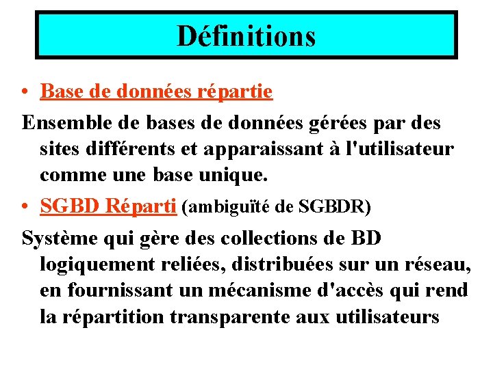 Définitions • Base de données répartie Ensemble de bases de données gérées par des Définitions • Base de données répartie Ensemble de bases de données gérées par des