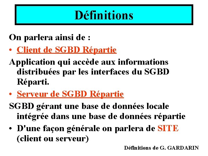 Définitions On parlera ainsi de : • Client de SGBD Répartie Application qui accède Définitions On parlera ainsi de : • Client de SGBD Répartie Application qui accède