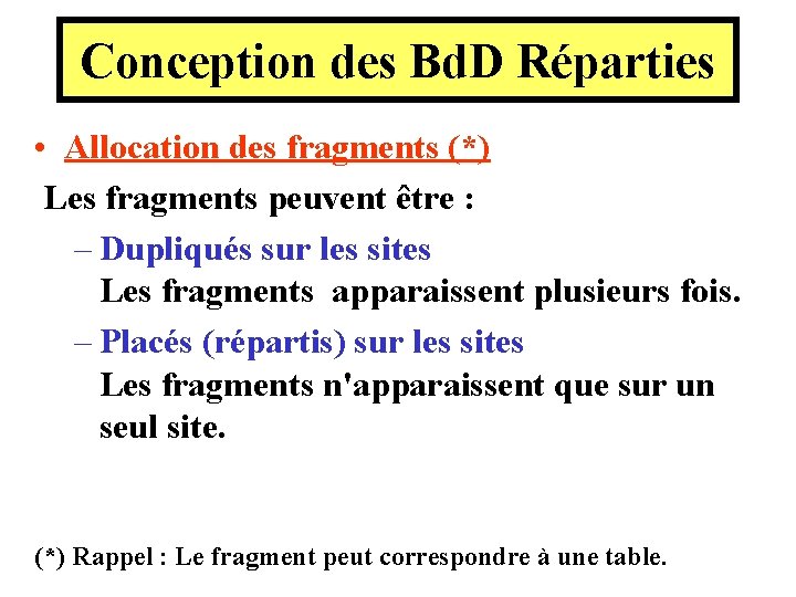 Conception des Bd. D Réparties • Allocation des fragments (*) Les fragments peuvent être Conception des Bd. D Réparties • Allocation des fragments (*) Les fragments peuvent être