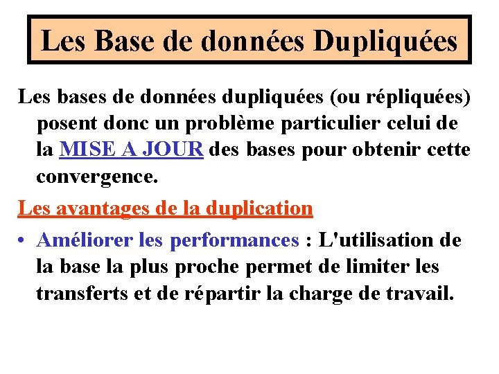 Les Base de données Dupliquées Les bases de données dupliquées (ou répliquées) posent donc Les Base de données Dupliquées Les bases de données dupliquées (ou répliquées) posent donc