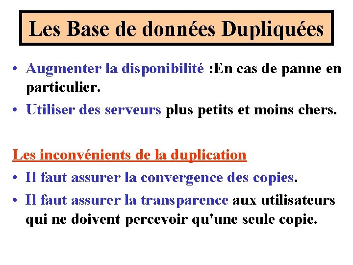 Les Base de données Dupliquées • Augmenter la disponibilité : En cas de panne Les Base de données Dupliquées • Augmenter la disponibilité : En cas de panne