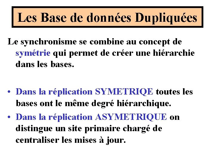 Les Base de données Dupliquées Le synchronisme se combine au concept de symétrie qui Les Base de données Dupliquées Le synchronisme se combine au concept de symétrie qui