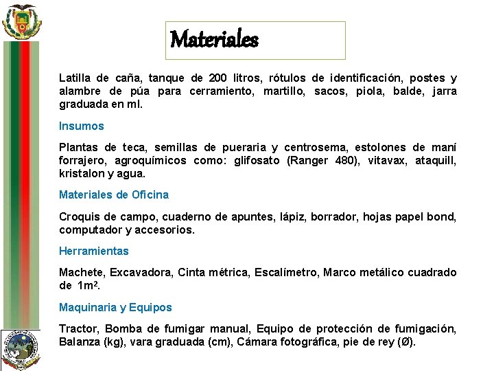 Materiales Latilla de caña, tanque de 200 litros, rótulos de identificación, postes y alambre