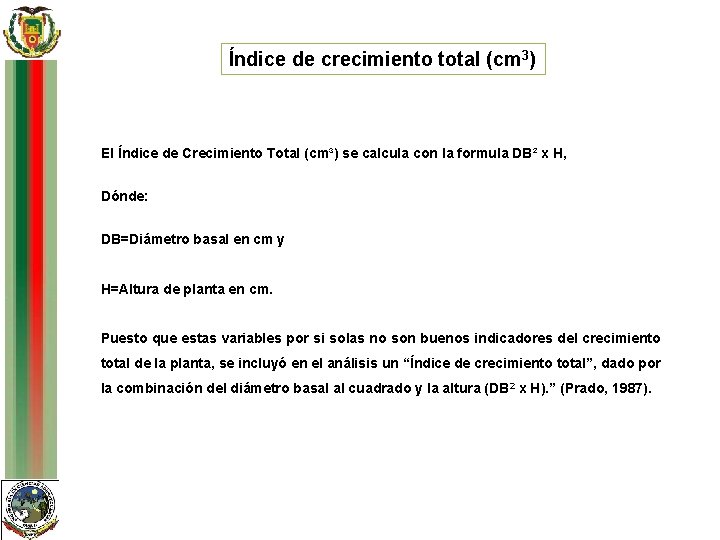 Índice de crecimiento total (cm 3) El Índice de Crecimiento Total (cm³) se calcula