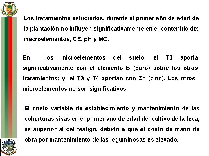 Los tratamientos estudiados, durante el primer año de edad de la plantación no influyen