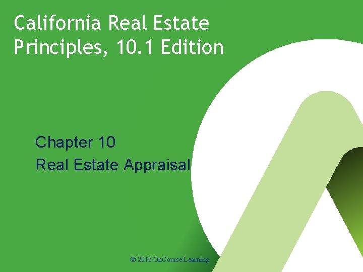 California Real Estate Principles, 10. 1 Edition Chapter 10 Real Estate Appraisal © 2016