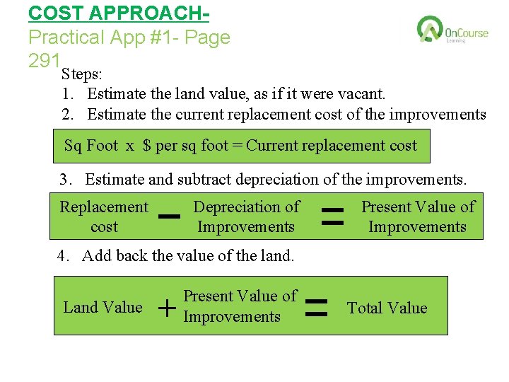 COST APPROACHPractical App #1 - Page 291 Steps: 1. Estimate the land value, as