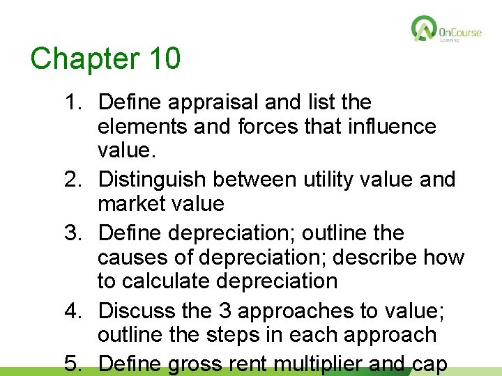 Chapter 10 1. Define appraisal and list the elements and forces that influence value.