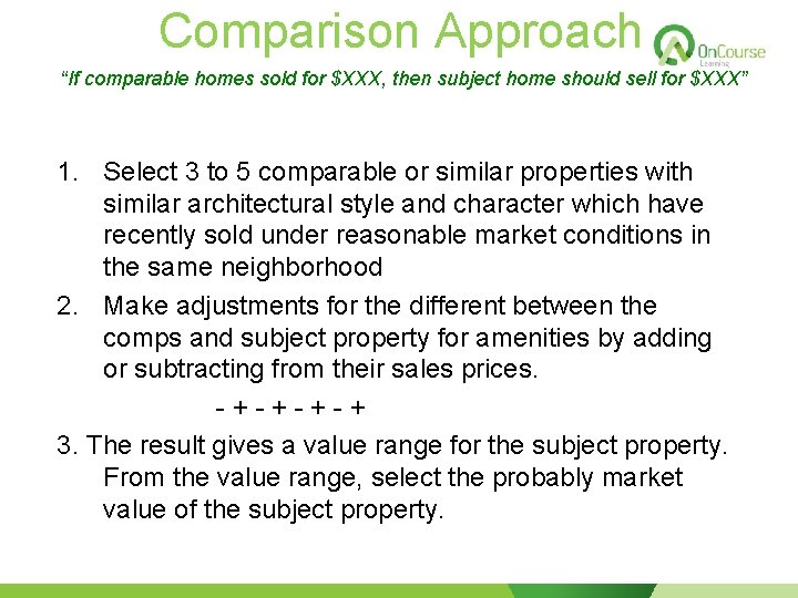 Comparison Approach “If comparable homes sold for $XXX, then subject home should sell for