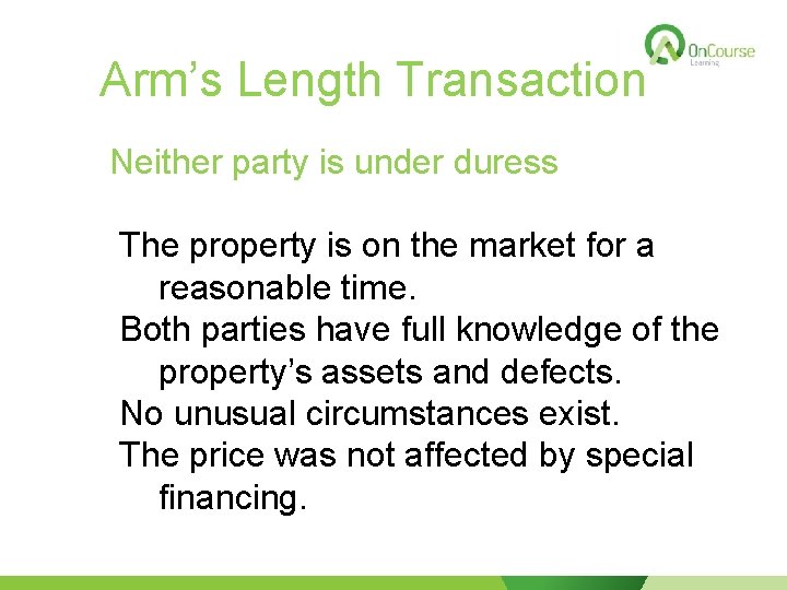 Arm’s Length Transaction Neither party is under duress The property is on the market
