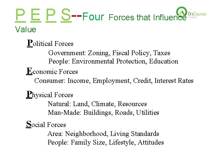 P E P S--Four Forces that Influence Value Political Forces Government: Zoning, Fiscal Policy,