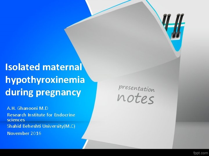 Isolated maternal hypothyroxinemia during pregnancy A. H. Ghanooni M. D Research Institute for Endocrine