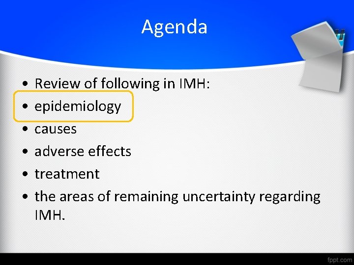 Agenda • • • Review of following in IMH: epidemiology causes adverse effects treatment