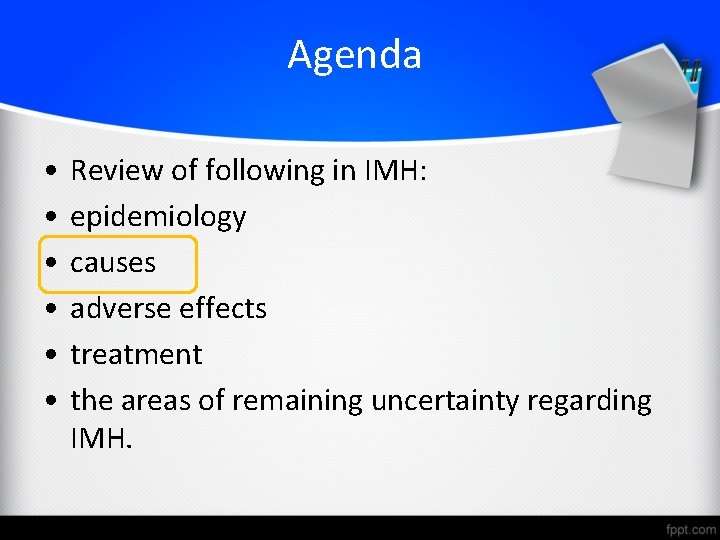 Agenda • • • Review of following in IMH: epidemiology causes adverse effects treatment
