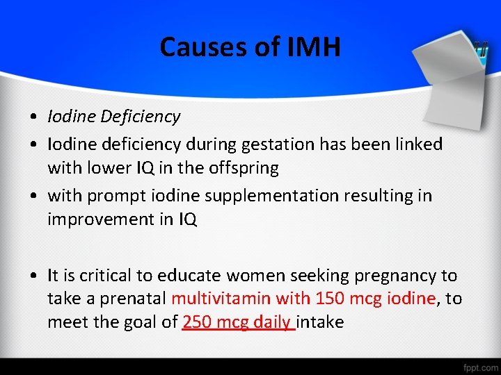 Causes of IMH • Iodine Deficiency • Iodine deficiency during gestation has been linked