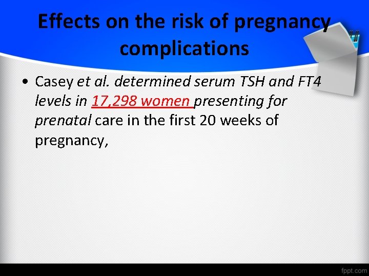 Effects on the risk of pregnancy complications • Casey et al. determined serum TSH
