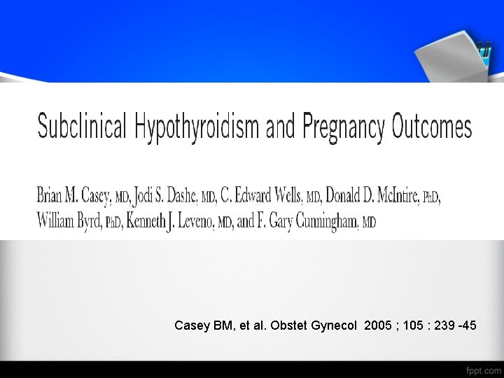 Casey BM, et al. Obstet Gynecol 2005 ; 105 : 239 -45 