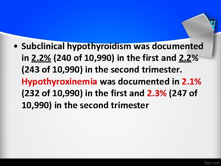  • Subclinical hypothyroidism was documented in 2. 2% (240 of 10, 990) in