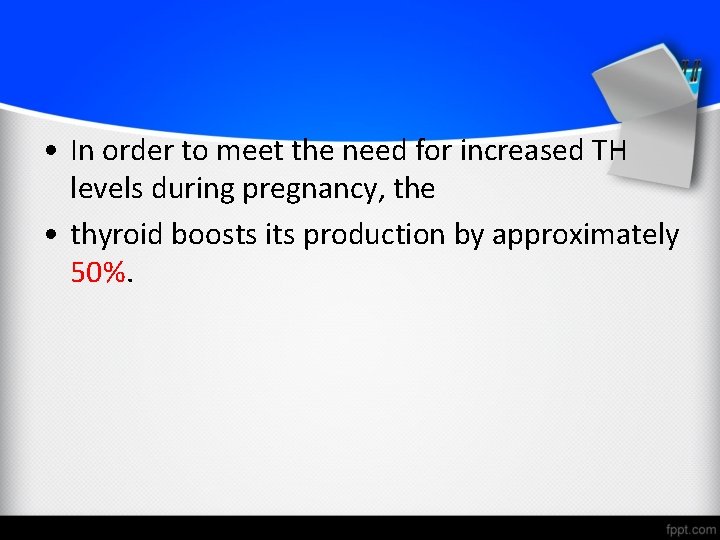  • In order to meet the need for increased TH levels during pregnancy,