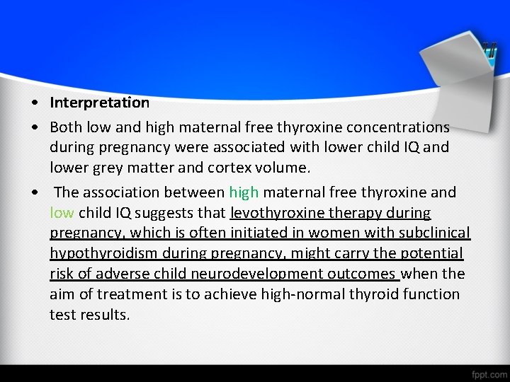  • Interpretation • Both low and high maternal free thyroxine concentrations during pregnancy