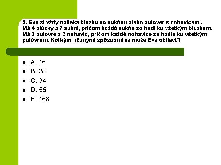 5. Eva si vždy oblieka blúzku so sukňou alebo pulóver s nohavicami. Má 4