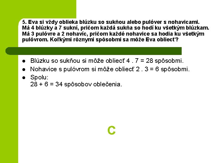 5. Eva si vždy oblieka blúzku so sukňou alebo pulóver s nohavicami. Má 4