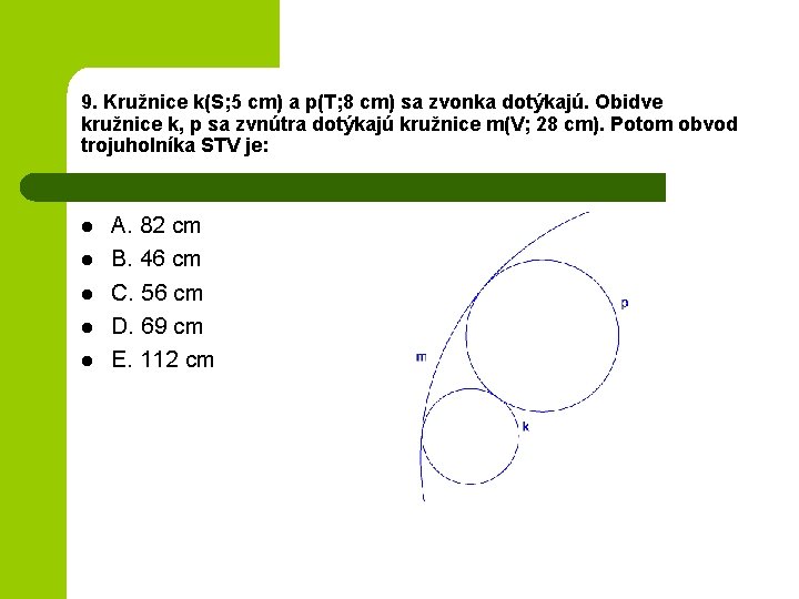 9. Kružnice k(S; 5 cm) a p(T; 8 cm) sa zvonka dotýkajú. Obidve kružnice