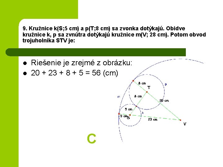 9. Kružnice k(S; 5 cm) a p(T; 8 cm) sa zvonka dotýkajú. Obidve kružnice