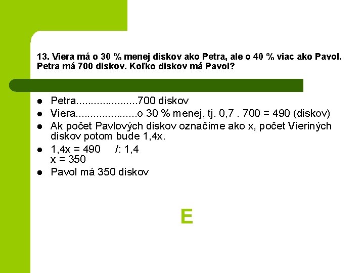 13. Viera má o 30 % menej diskov ako Petra, ale o 40 %