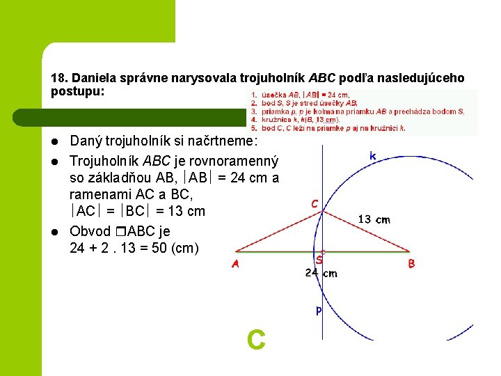 18. Daniela správne narysovala trojuholník ABC podľa nasledujúceho postupu: l l l Daný trojuholník