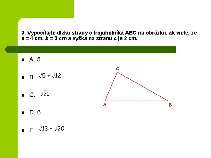 3. Vypočítajte dĺžku strany c trojuholníka ABC na obrázku, ak viete, že a =