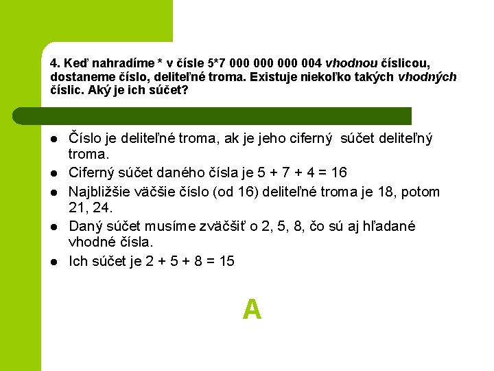 4. Keď nahradíme * v čísle 5*7 000 000 004 vhodnou číslicou, dostaneme číslo,