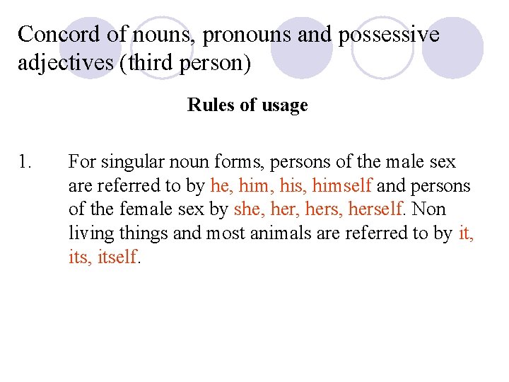 Concord of nouns, pronouns and possessive adjectives (third person) Rules of usage 1. For