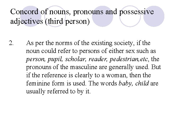 Concord of nouns, pronouns and possessive adjectives (third person) 2. As per the norms