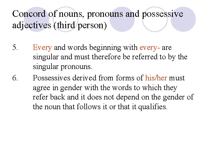 Concord of nouns, pronouns and possessive adjectives (third person) 5. 6. Every and words