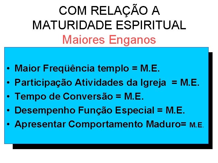 COM RELAÇÃO A MATURIDADE ESPIRITUAL Maiores Enganos • • • Maior Freqüência templo = COM RELAÇÃO A MATURIDADE ESPIRITUAL Maiores Enganos • • • Maior Freqüência templo =