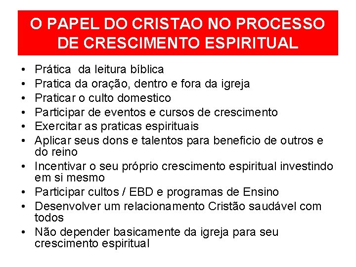 O PAPEL DO CRISTAO NO PROCESSO DE CRESCIMENTO ESPIRITUAL • • • Prática da O PAPEL DO CRISTAO NO PROCESSO DE CRESCIMENTO ESPIRITUAL • • • Prática da