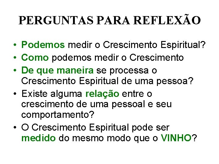 PERGUNTAS PARA REFLEXÃO • Podemos medir o Crescimento Espiritual? • Como podemos medir o PERGUNTAS PARA REFLEXÃO • Podemos medir o Crescimento Espiritual? • Como podemos medir o