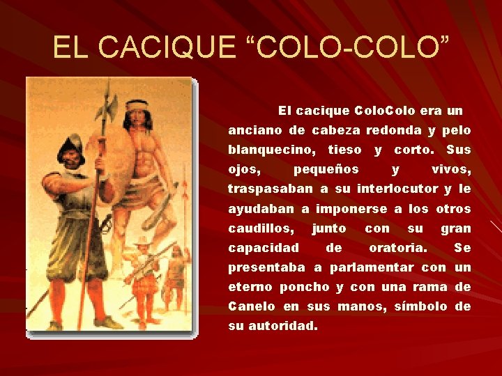 EL CACIQUE “COLO-COLO” El cacique Colo era un anciano de cabeza redonda y pelo