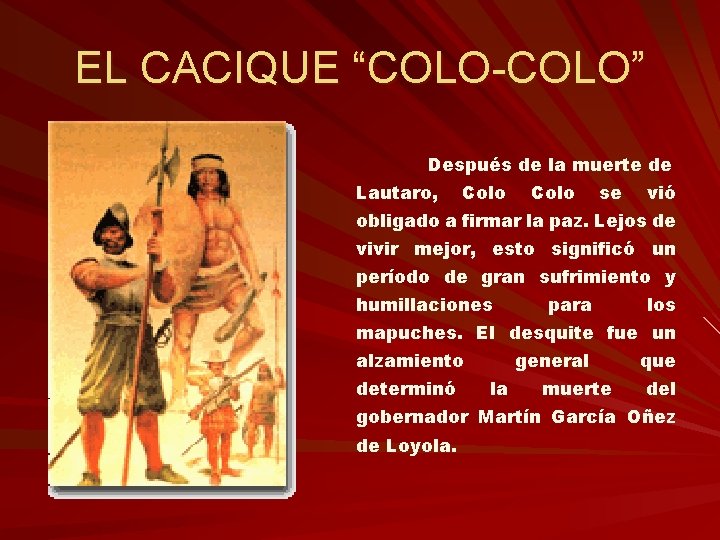EL CACIQUE “COLO-COLO” Después de la muerte de Lautaro, Colo se vió obligado a