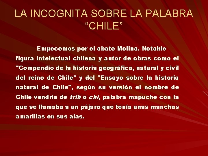 LA INCOGNITA SOBRE LA PALABRA “CHILE” Empecemos por el abate Molina. Notable figura intelectual