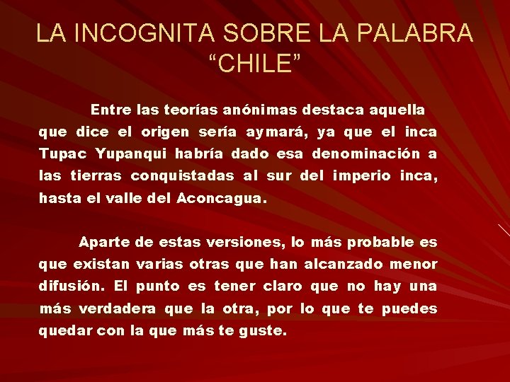 LA INCOGNITA SOBRE LA PALABRA “CHILE” Entre las teorías anónimas destaca aquella que dice