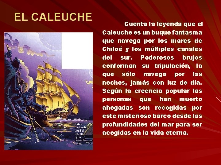 EL CALEUCHE Cuenta la leyenda que el Caleuche es un buque fantasma que navega