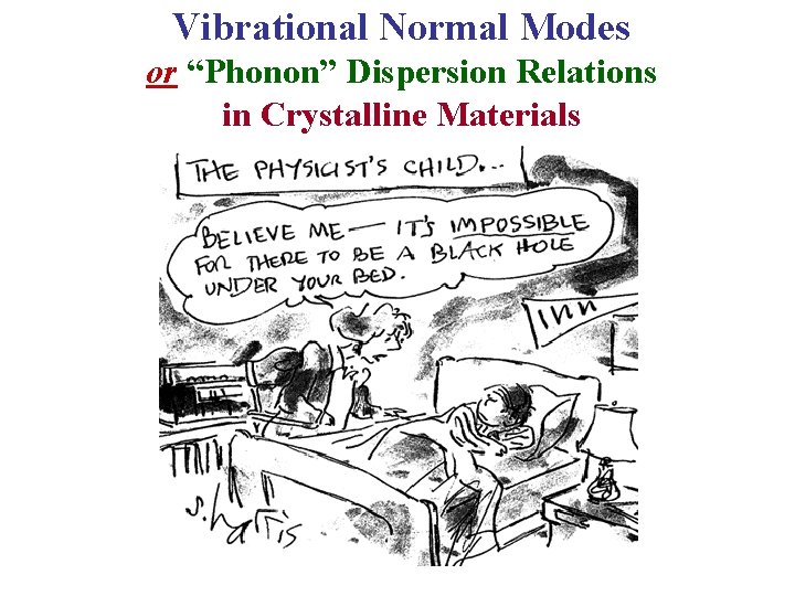Vibrational Normal Modes or “Phonon” Dispersion Relations in Crystalline Materials 